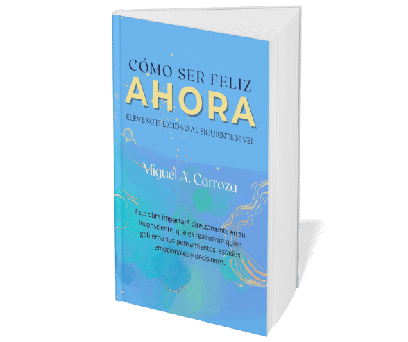 Portada del libro Cómo ser feliz ahora de Miguel A. Carroza